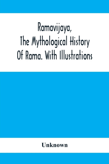 Book cover of: Ramavijaya, The Mythological History Of Rama. With Illustrations