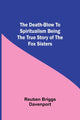 Book cover of: Death-Blow to Spiritualism Being the True Story of the Fox Sisters