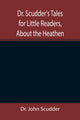 Book cover of: Dr. Scudder's Tales for Little Readers, About the Heathen.
