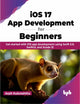 Book cover of: iOS 17 App Development for Beginners. By: Arpit Kulsreshtha