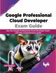 Book cover of: Google Professional Cloud Developer Exam Guide. By: Fiifi Baidoo