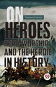 Book cover of: On Heroes, Hero-Worship, and the Heroic in History