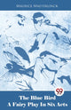 Book cover of: Blue Bird a Fairy Play in Six Acts