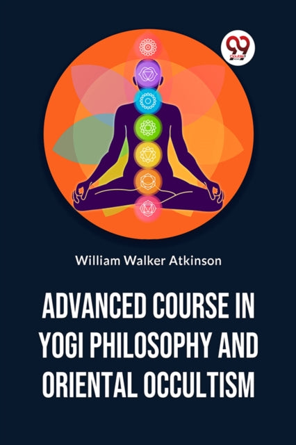 Book cover of: Advanced Course in Yogi Philosophy and Oriental Occultism