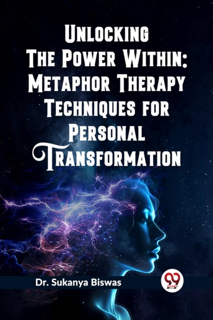 Book cover of: Unlocking the Power Within: Metaphor Therapy Techniques for Personal Transformation   (Edition2023)
