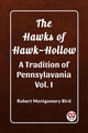 Book cover of: Hawks of Hawk-HollowA Tradition of Pennsylavania Vol. I (Edition2023)