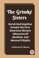 Book cover of: Grimke SistersSarah And Angelina Grimke The First American Women Advocates Of Abolition And Woman'S Rights (Edition2023)