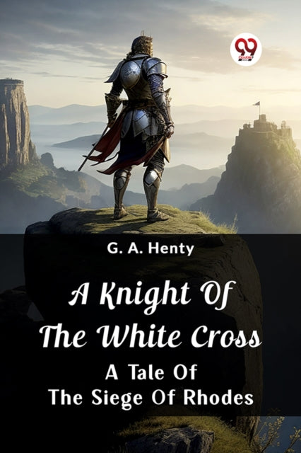 Book cover of: Knight Of The White CrossA Tale Of The Siege Of Rhodes (Edition2024)