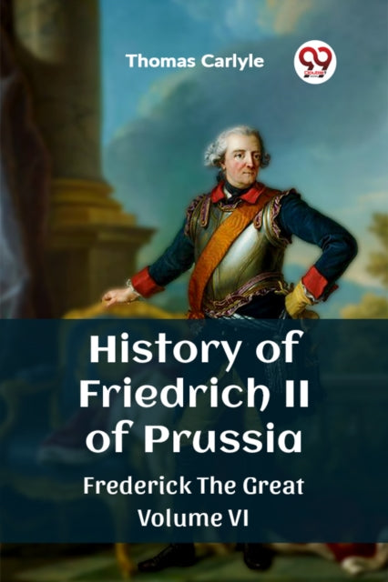 Book cover of: History of Friedrich II of PrussiaFrederick The Great Volume VI (Edition2023)