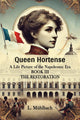 Book cover of: Queen HortenseA Life Picture of the Napoleonic Era BOOK III (Edition2024)