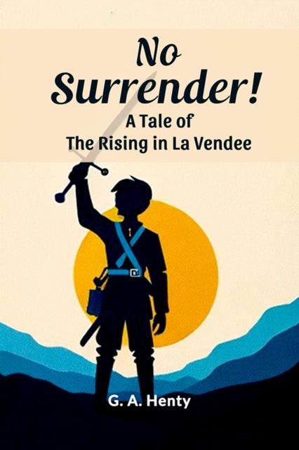 Book cover of: No Surrender!A Tale of the Rising in La Vendee (Edition2024)
