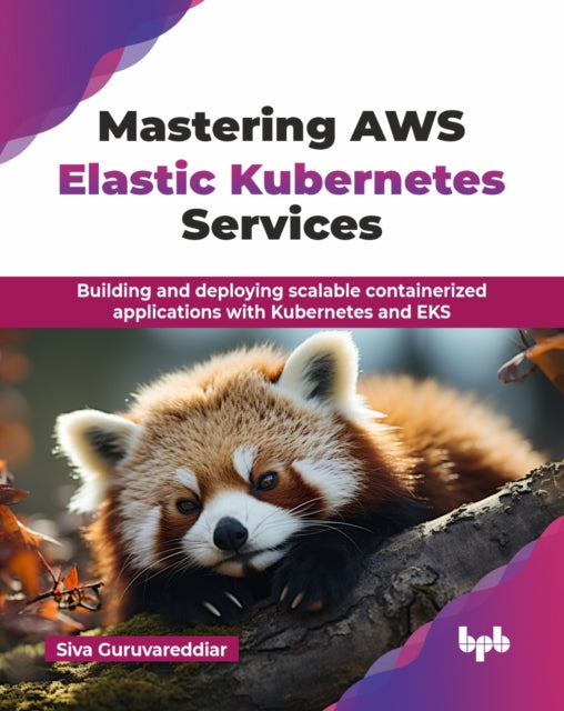 Book cover of: Mastering AWS Elastic Kubernetes Services. By: Siva Guruvareddiar