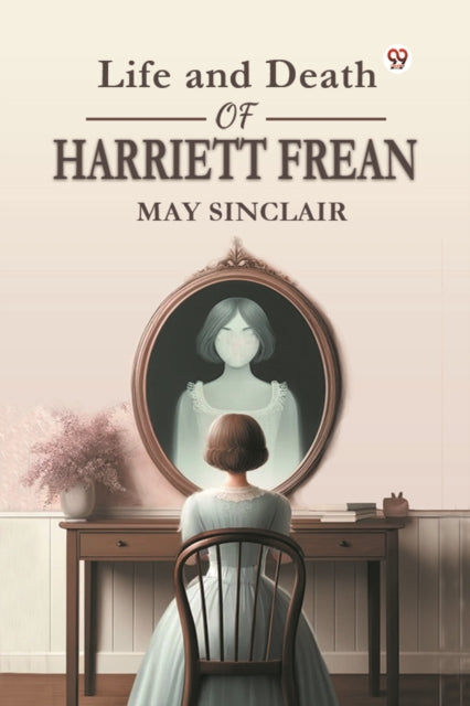 Book cover of: Life and Death of Harriett Frean