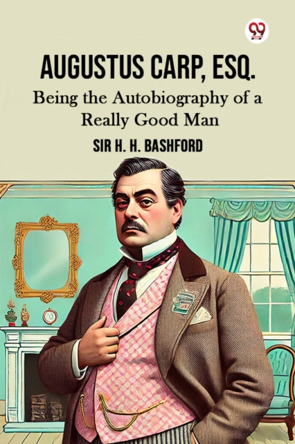 Book cover of: Augustus Carp, Esq.Being the Autobiography of a Really Good Man (Edition1)