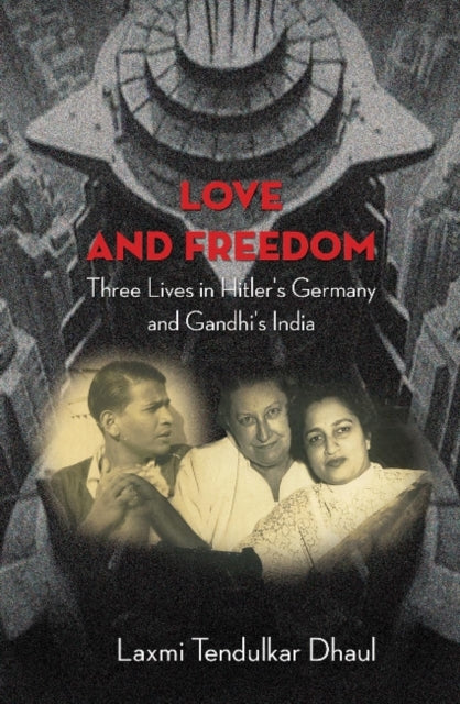 Book cover of: In the Shadow of Freedom – Three Lives in Hitler`s Germany and Gandhi`s India. By: Laxmi Dhaul
