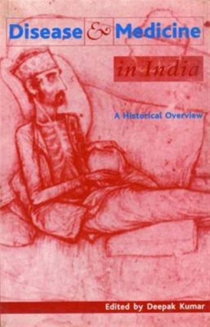 Book cover of: Disease and Medicine in India – A Historical Overview. By: Deepak Kumar