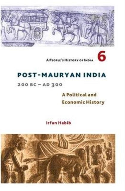 Book cover of: People's History of India 6 – Post Mauryan India, 200 BC – AD 300. By: Irfan Habib