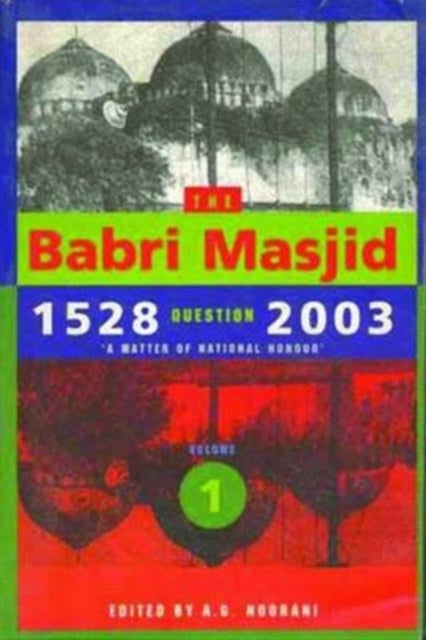 Book cover of: Babri Masjid Question, 1528–2003 – 'A Matter of National Honour'. By: A. G. Noorani