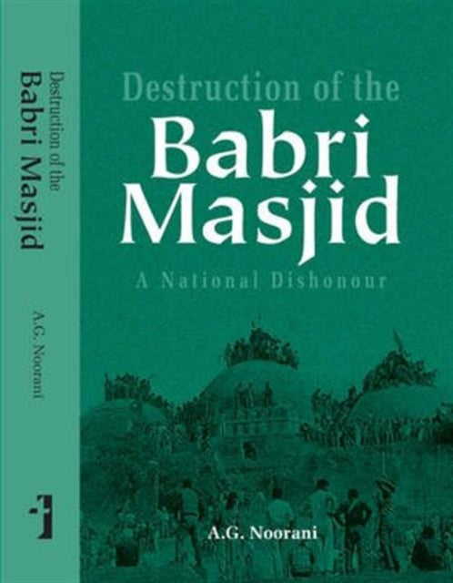 Book cover of: Destruction of the Babri Masjid – A National Dishonour. By: A. G. Noorani