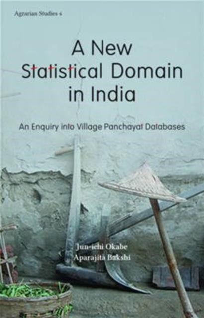 Book cover of: New Statistical Domain in India – An Enquiry Into Village Panchayat Databases. By: Jun-Ichi Okabe
