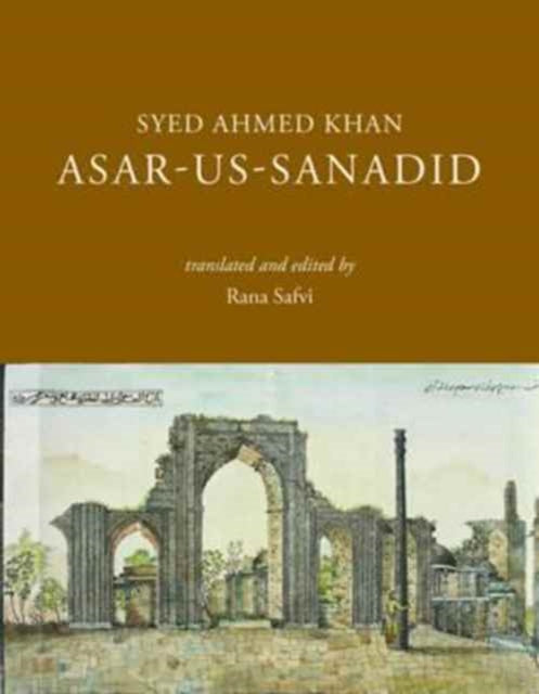 Book cover of: Asar–us–Sanadid – (The Remnants of Ancient Heroes). By: Syed Ahmed Khan