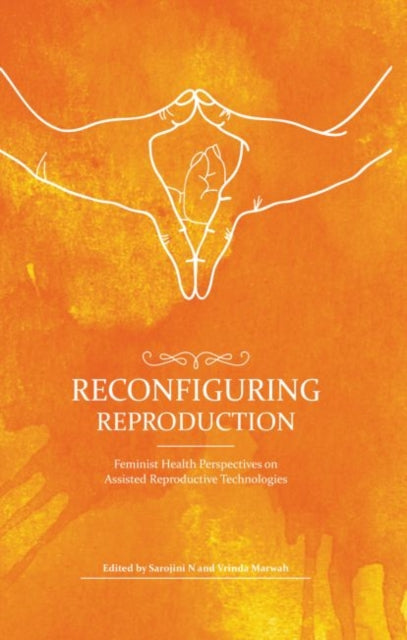 Book cover of: Reconfiguring Reproduction. By: International Consultation on Commercial, Economic and Ethical Aspects of Assisted Reproductive Technologies (2010 New Delhi, India )