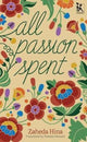 Book cover of: All Passion Spent. By: Zaheda Hina