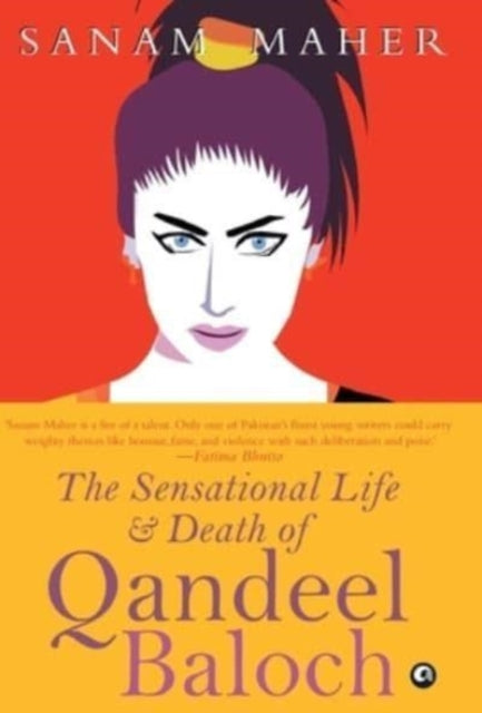 Book cover of: Sensational Life and Death of Qandeel Baloch. By: Sanam Maher