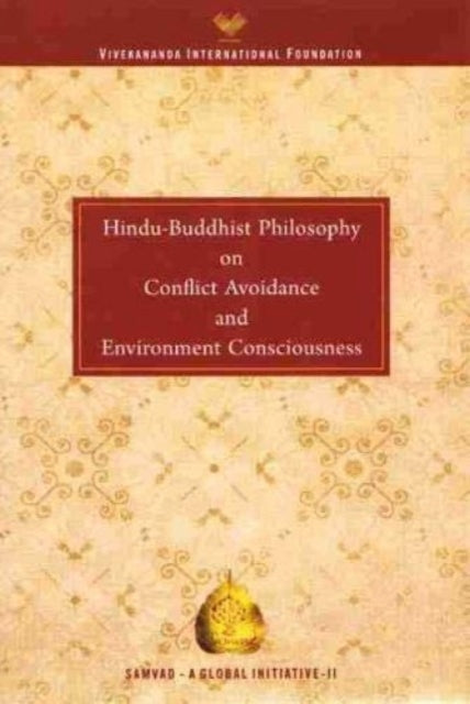 Book cover of: Hindu Buddhist Philosophy on Conflict Avoidance and Environment Consciousness. By: India) Staff Vivekananda International Foundation (New Delhi