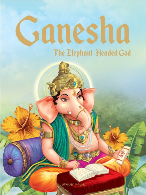 Book cover of: Ganesha: The Elephant Headed God. By: Wonder House Books