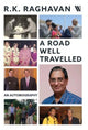 Book cover of: Road Well Travelled. By: RK Raghavan
