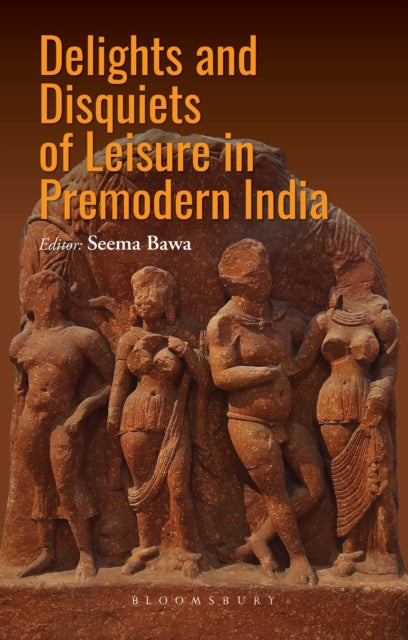 Book cover of: Delights and Disquiets of Leisure in Premodern India. By: Seema Bawa