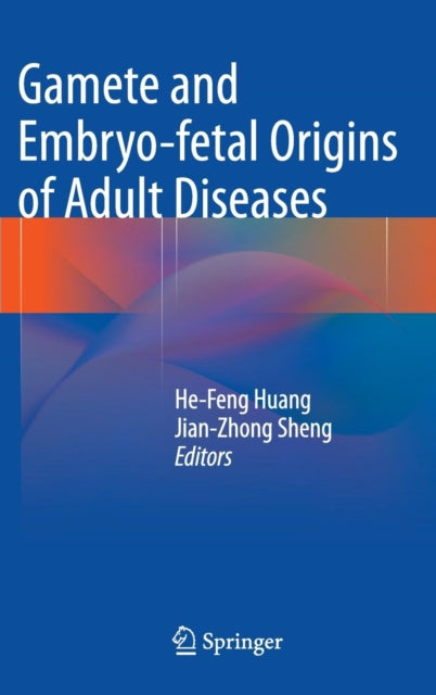 Book cover of: Gamete and Embryo-fetal Origins of Adult Diseases. By: He-Feng Huang