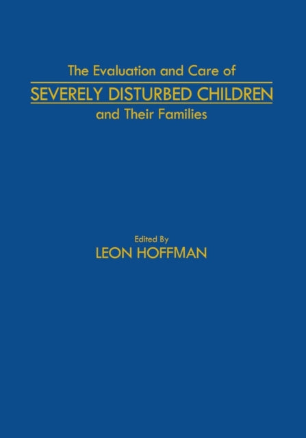 Book cover of: Evaluation and Care of Severely Disturbed Children and Their Families. By: Leon Hoffman