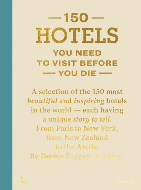 Book cover of: 150 Hotels You Need To Visit Before You Die. By: Debbie Pappyn