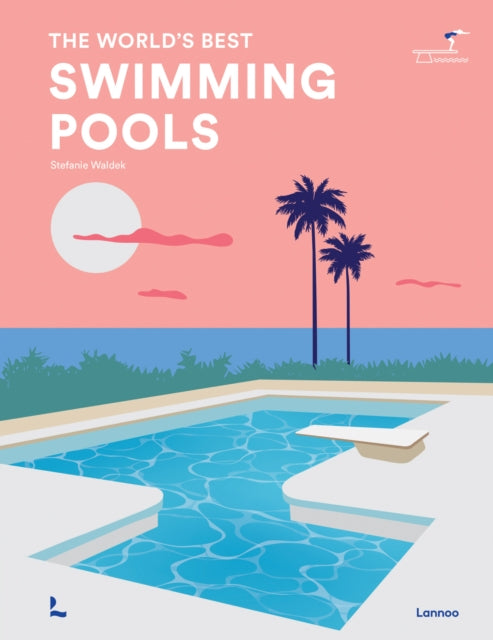 Book cover of: World's Best Swimming Pools. By: Lannoo Publishers