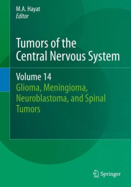 Book cover of: Tumors of the Central Nervous System, Volume 14. By: M.A. Hayat