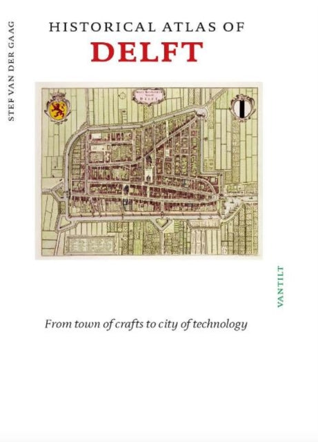 Book cover of: Historical Atlas of Delft. By: Stef van der Gaag
