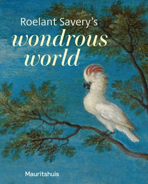 Book cover of: Roelant Savery’s Wondrous World. By: SUCHTELEN