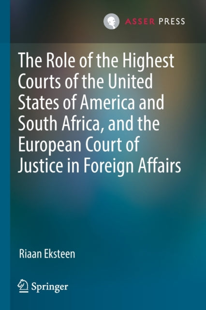 Book cover of: Role of the Highest Courts of the United States of America and South Africa, and the European Court of Justice in Foreign Affairs. By: Riaan Eksteen