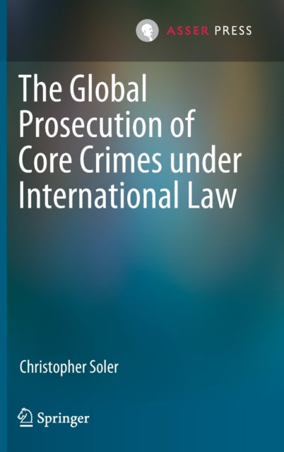 Book cover of: Global Prosecution of Core Crimes under International Law. By: Christopher Soler