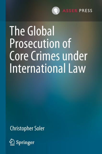 Book cover of: Global Prosecution of Core Crimes under International Law. By: Christopher Soler