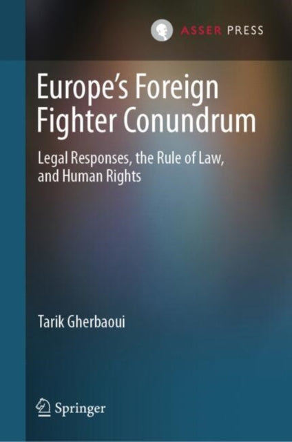 Book cover of: Europe’s Foreign Fighter Conundrum. By: Tarik Gherbaoui