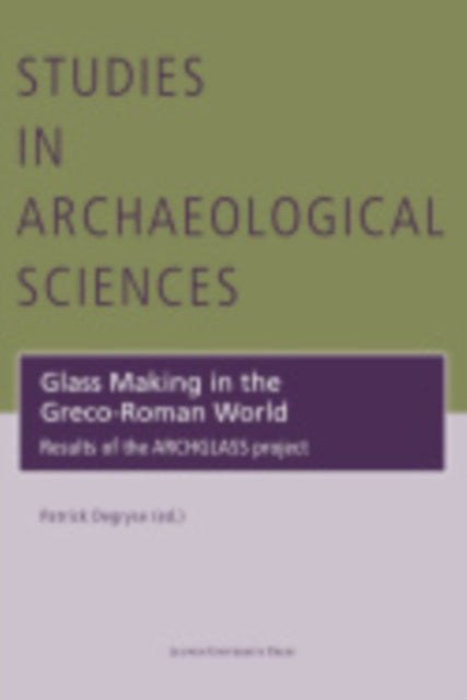 Book cover of: Glass Making in the Greco-Roman World. By: Patrick Degryse