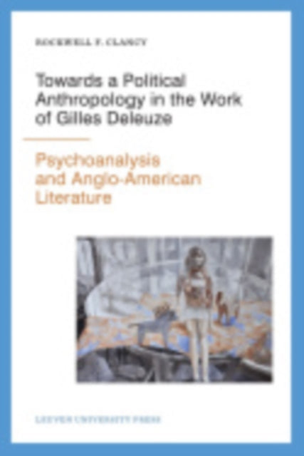 Book cover of: Towards a Political Anthropology in the Work of Gilles Deleuze. By: Rockwell F. Clancy