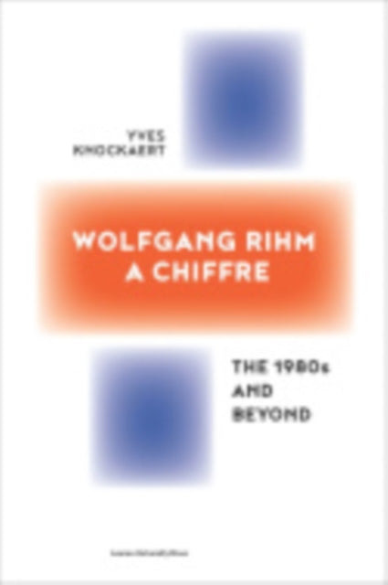Book cover of: Wolfgang Rihm, a Chiffre. By: Yves Knockaert