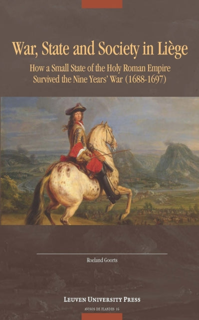 Book cover of: War, State, and Society in Liege. By: Roeland Goorts