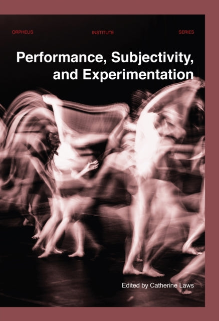 Book cover of: Performance, Subjectivity, and Experimentation. By: Catherine Laws