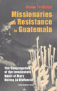 Book cover of: Missionaries and Resistance in Guatemala. By: TRINIDAD