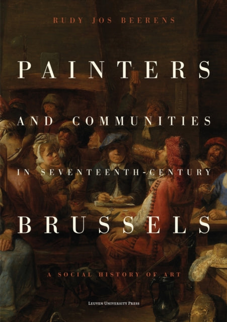 Book cover of: Painters and Communities in Seventeenth-Century Brussels. By: JOS BEERENS